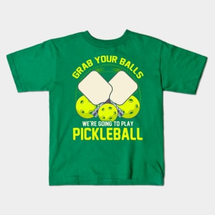 Grab Your Balls Were Going To Play Pickleball Kids T-Shirt